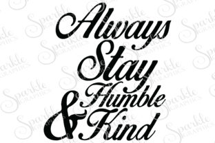 Always Stay Humble Kind: Graphics for Crafts & Blogs